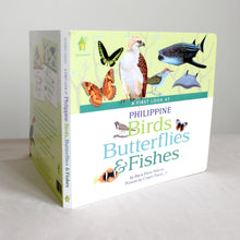 Load image into Gallery viewer, A First Look at Philippine BIRDS, BUTTERFLIES, &amp; FISHES (Board Book Edition)
