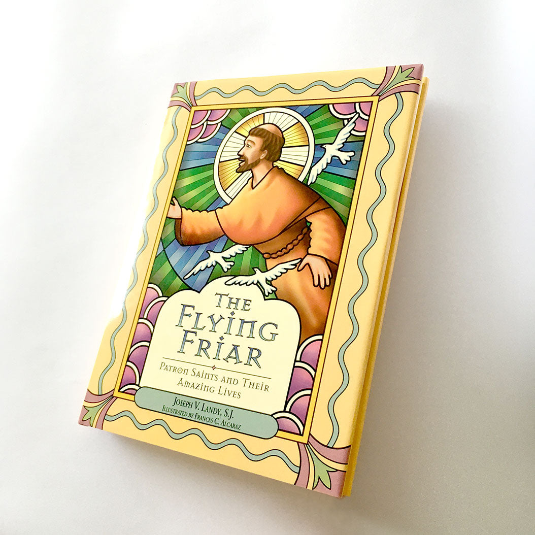 THE FLYING FRIAR: Patron Saints and Their Amazing Lives (Hardcover Edition)